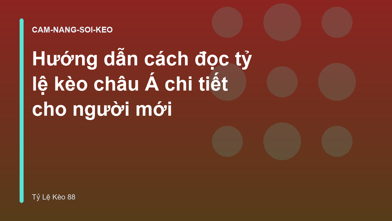 Hướng dẫn cách đọc tỷ lệ kèo châu Á chi tiết cho người mới