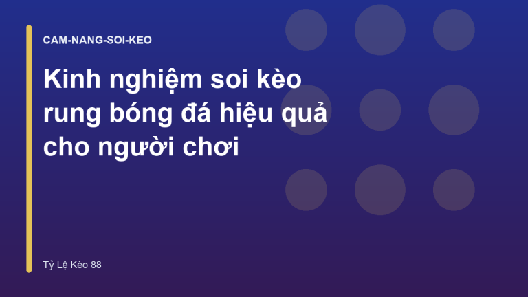 Kinh nghiệm soi kèo rung bóng đá hiệu quả cho người chơi